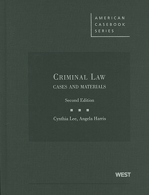 Criminal Law: Cases and Materials by Angela P. Harris, Cynthia K. Lee