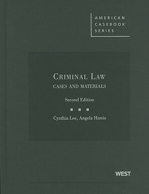 Criminal Law: Cases and Materials by Cynthia K. Lee, Angela P. Harris