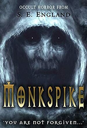 Monkspike: You Are Not Forgiven by S.E. England, Sarah E. England