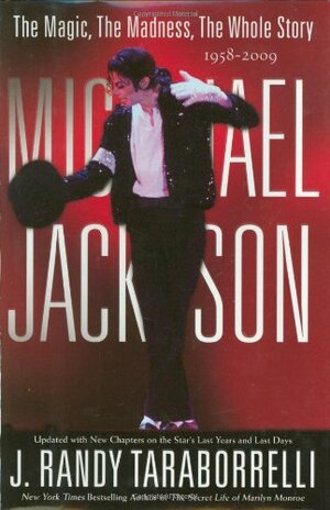 Michael Jackson: The Magic, The Madness, The Whole Story, 1958-2009 by J. Randy Taraborrelli