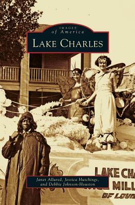 Lake Charles by Debbie Johnson-Houston, Janet Allured, Jessica Hutchings