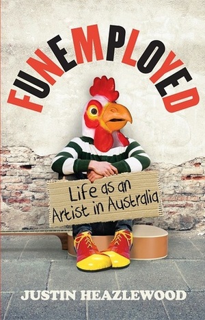 Funemployed: Life as an Australian Artist by Justin Heazlewood