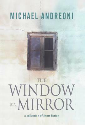 The Window Is a Mirror by Michael Andreoni