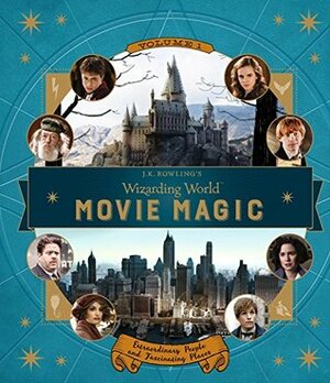 J. K. Rowling's Wizarding World: Movie Magic - Vol. 1 - Extraordinary People and Fascinating Places by Jody Revenson