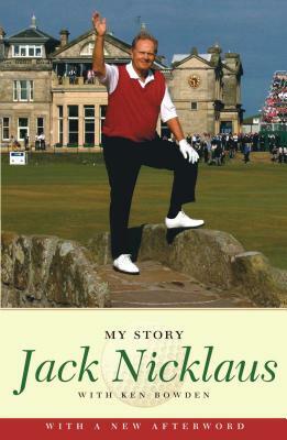 Jack Nicklaus: My Story by Jack Nicklaus