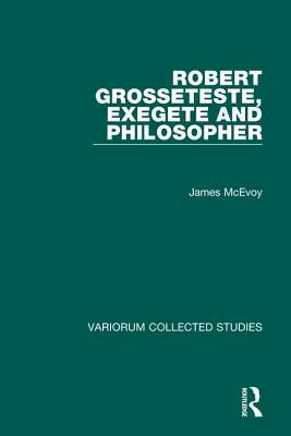 Robert Grosseteste, Exegete and Philosopher by James McEvoy