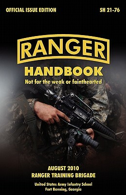 Ranger Handbook: The Official U.S. Army Ranger Handbook Sh21-76, Revised August 2010 by U. S. Department of the Army, U S Army Infantry School