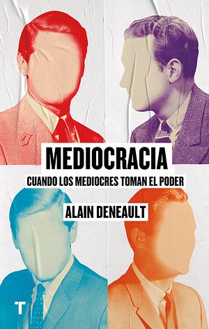 Mediocracia: Cuando los mediocres llegan al poder by Alain Deneault