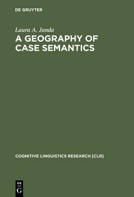 A Geography of Case Semantics by Laura A. Janda