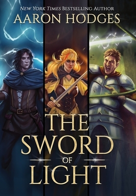 The Sword of Light: The Complete Trilogy by Aaron Hodges