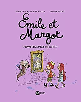 Émile et Margot T2 : Monstrueuses bêtises (Émile et Margot #2) by Olivier Deloye, Olivier Muller, Anne Didier