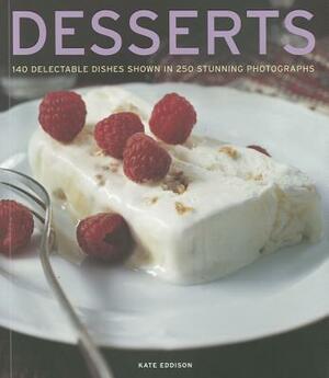 Desserts: 140 Delectable Dishes Shown in 250 Stunning Photographs by Kate Eddison