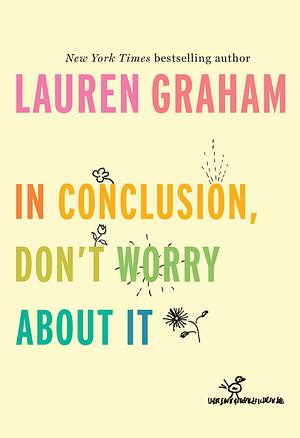 In Conclusion, Don't Worry About It by Lauren Graham