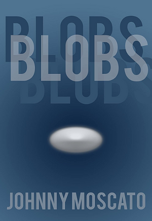 Blobs by Johnny Moscato