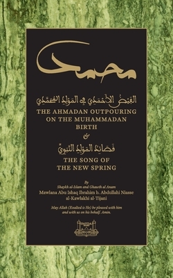 The Ahmadan Outpouring on the Muhammadan Birth: & The Song of the New Spring by Shaykh Ibrahim Niasse