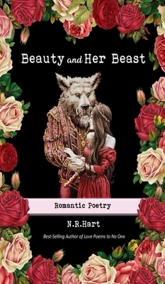 Beauty and Her Beast: Romantic Poetry by N. R. Hart