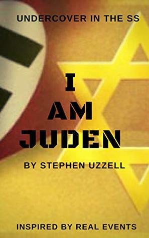 I Am Juden: Undercover in the SS by Stephen Uzzell