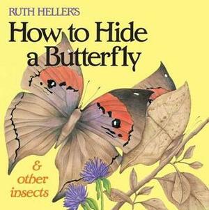 How to Hide a Butterfly and Other Insects by Ruth Heller