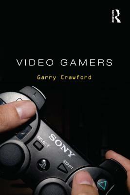 Video Gamers by Garry Crawford