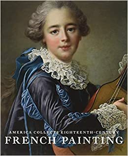 America Collects Eighteenth-Century French Painting by National Gallery Of Art, Yuriko Jackall