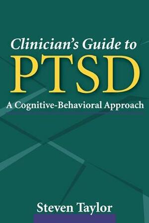 Clinician's Guide to PTSD: A Cognitive-Behavioral Approach by Steven Taylor