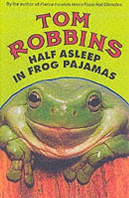 Half Asleep in Frog Pajamas by Tom Robbins