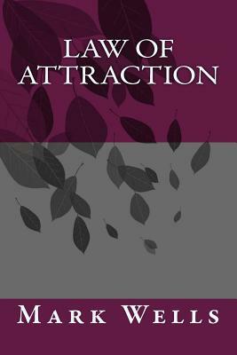 Law of attraction by Mark Wells