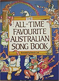 The All Time Favourite Australian Song Book by Patrick Cook