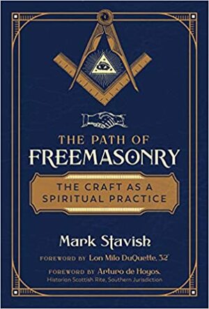 The Path of Freemasonry: The Craft as a Spiritual Practice by Lon Milo DuQuette, Arturo de Hoyos, Mark Stavish