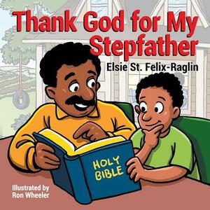 Thank God for My Stepfather by Elsie St Felix-Raglin