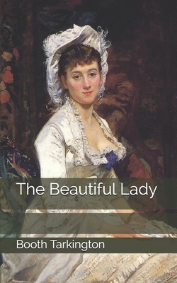 The Beautiful Lady by Booth Tarkington