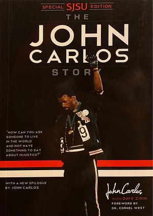 The John Carlos Story: The Sports Moment That Changed the World - Special SJSU Edition by John Wesley Carlos, Dave Zirin