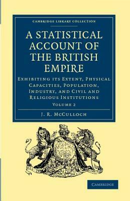 A Statistical Account of the British Empire - Volume 2 by J. R. McCulloch