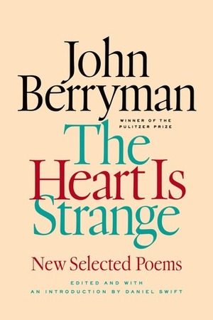 The Heart Is Strange: New Selected Poems by John Berryman, Daniel Swift