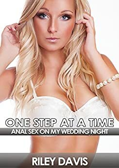 One Step At A Time: Anal Sex on My Wedding Night by Riley Davis