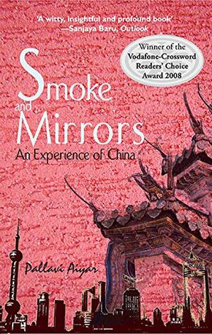 Smoke And Mirrors: An Experience Of China by Pallavi Aiyar