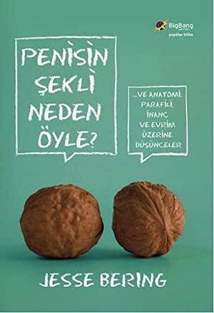 Penisin Şekli Neden Öyle? ...Ve Anatomi, Parafili, İnanç ve Evrim Üzerine Düşünceler by Jesse Bering