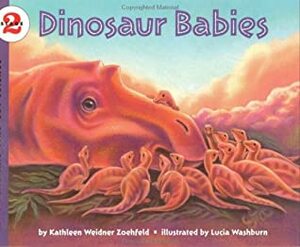 Dinosaur Babies by Lucia Washburn, Kathleen Weidner Zoehfeld
