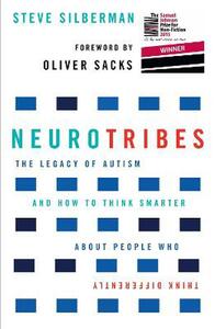 NeuroTribes: The Legacy of Autism and How to Think Smarter About People Who Think Differently by Steve Silberman