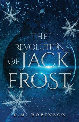 The Revolution Of Jack Frost by K. M. Robinson