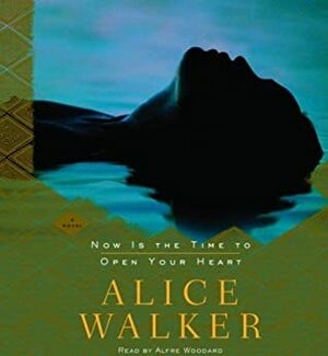 Now Is The Time To Open Your Heart by Alice Walker
