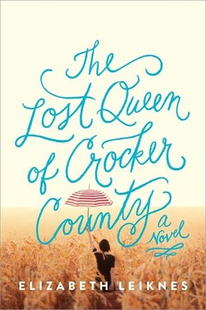 Lost Queen of Crocker County by Elizabeth Leiknes