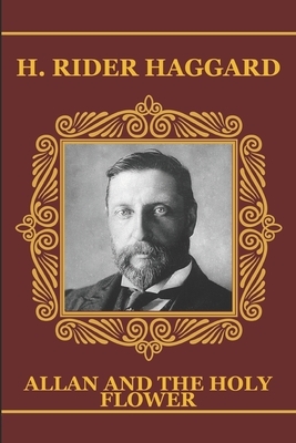 Allan and the Holy Flower by H. Rider Haggard