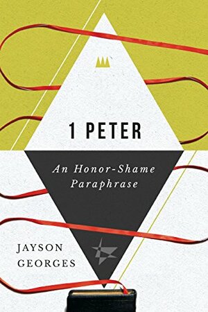 1 Peter: An Honor-Shame Paraphrase by Jayson Georges