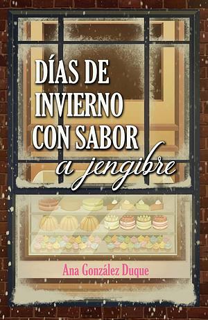 Días de invierno con sabor a jengibre: Novela romántica feelgood by Ana Gonzalez Duque