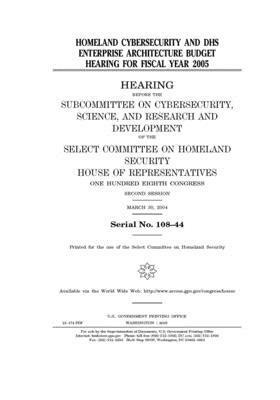 Homeland cybersecurity and DHS enterprise architecture budget hearing for fiscal year 2005 by Select Committee on Homeland Se (house), United S. Congress, United States House of Representatives