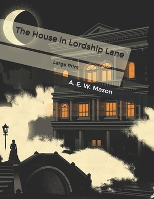 The House in Lordship Lane: Large Print by A.E.W. Mason