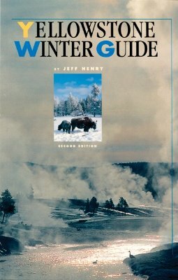 Yellowstone Winter Guide by Jeff Henry