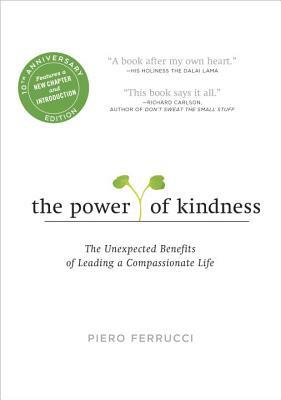 The Power of Kindness: The Unexpected Benefits of Leading a Compassionate Life by Piero Ferrucci