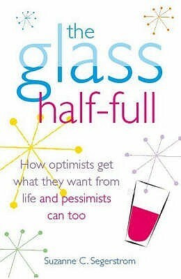 The Glass Half-Full by Suzanne C. Segerstrom